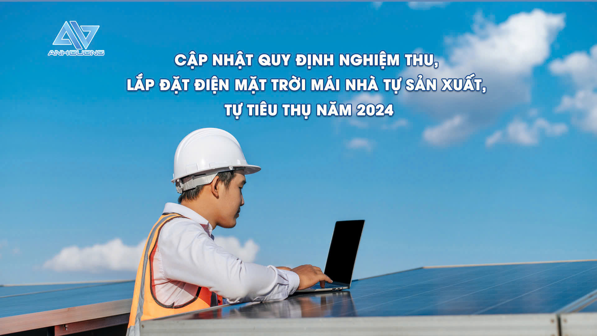 Cập nhật quy định nghiệm thu & lắp đặt điện mặt trời mái nhà tự sản xuất, tự tiêu thụ năm 2024